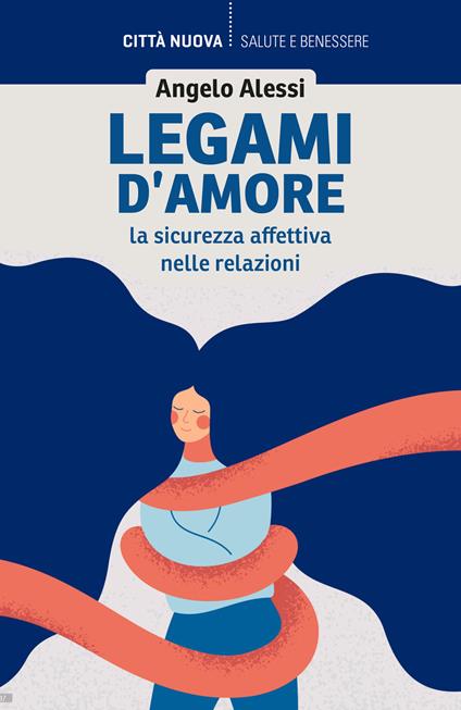 Legami d'amore. La sicurezza affettiva nelle relazioni - Angelo Alessi - copertina