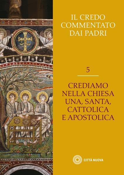 Il Credo commentato dai Padri. Vol. 5: Crediamo nella Chiesa una santa cattolica e apostolica. - copertina