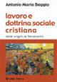 Lavoro e dottrina sociale cristiana. Dalle origini al Novecento - Antonio Maria Baggio - copertina
