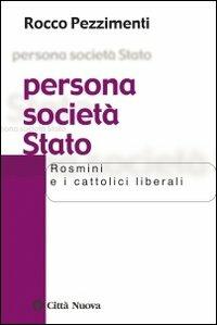 Persona società Stato. Rosmini e i cattolici liberali - Rocco Pezzimenti - copertina