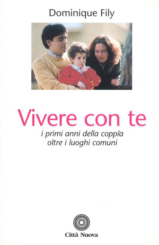 Vivere con te. I primi anni della coppia oltre i luoghi comuni - Dominique Fily - copertina