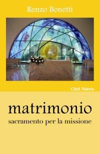 Matrimonio. Sacramento per la missione - Renzo Bonetti - copertina
