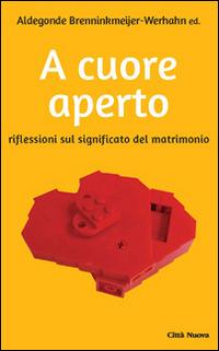 A cuore aperto. Riflessioni sul significato del matrimonio - copertina