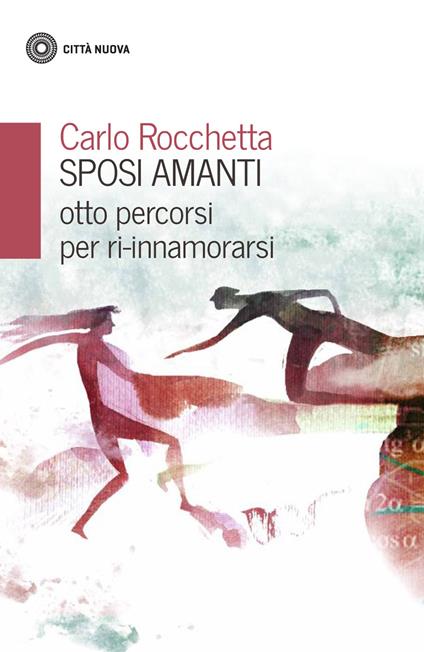 Sposi amanti. Otto percorsi per ri-innamorarsi - Carlo Rocchetta - copertina