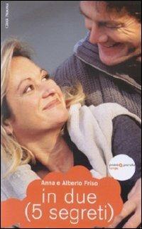 In due (5 segreti) - Anna Friso,Alberto Friso - copertina