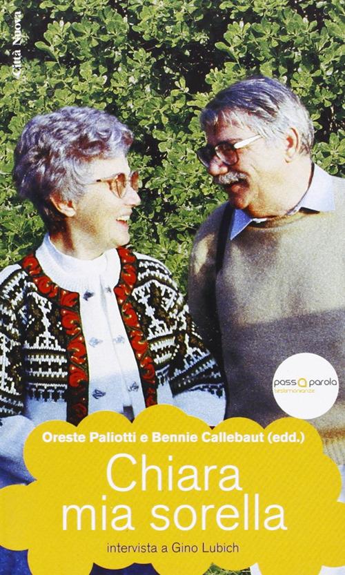 Chiara mia sorella. Intervista a Gino Lubich - Oreste Paliotti,Andrea Callebaut,Gino Lubich - copertina