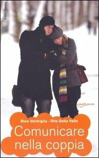 Comunicare nella coppia - Rino Ventriglia,Rita Della Valle - copertina