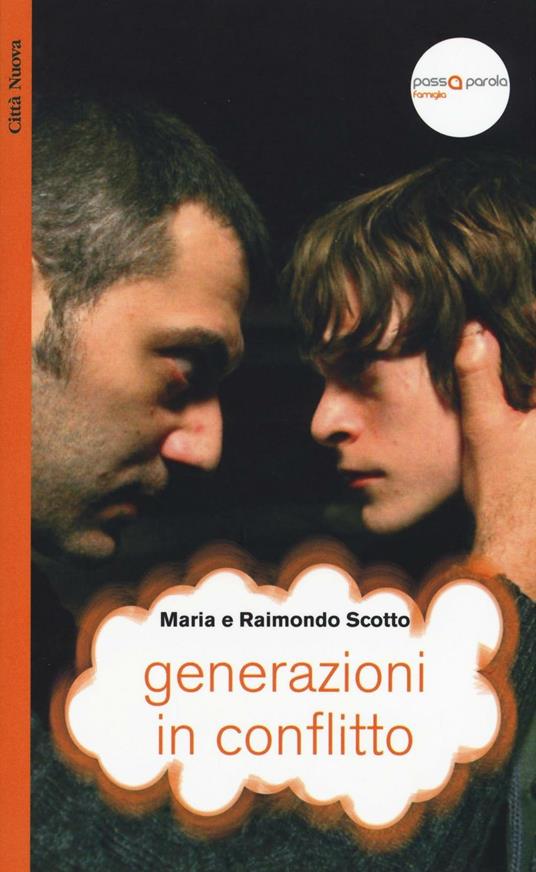 Generazioni in conflitto. La dimensione creativa dello scontro tra genitori e figli - Raimondo Scotto,Maria Scotto - copertina