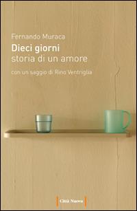 Dieci giorni. Storia di un amore - Fernando Muraca - copertina