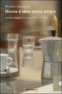 Niente è vero senza amore - Michele Zanzucchi - copertina