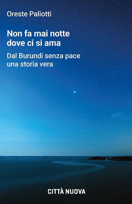 Non fa mai notte dove ci si ama. Dal Burundi senza pace una storia vera - Oreste Paliotti - copertina