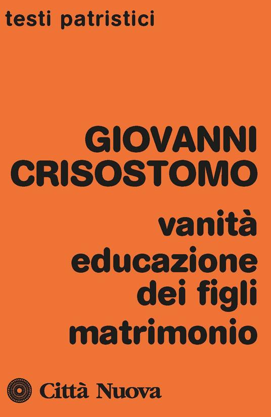 Vanità, educazione dei figli, matrimonio - San Giovanni Crisostomo - copertina