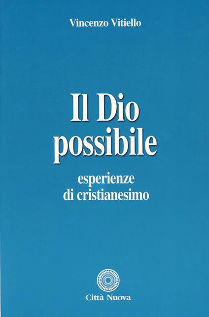 Il Dio possibile. Esperienze di cristianesimo - Vincenzo Vitiello - copertina