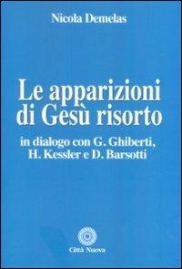 Le apparizioni di Gesù risorto. In dialogo con G. Ghiberti, H. Kessler e D. Barsotti - Nicola Demelas - copertina