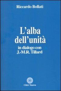 L' alba dell'unità. In dialogo con J. M. R. Tillard - Riccardo Bollati - copertina
