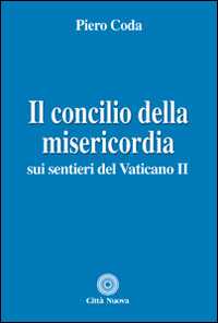 Libro Il Concilio della misericordia. Sui sentieri del Vaticano II Piero Coda