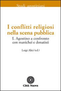 I conflitti religiosi nella scena pubblica. Vol. 1: Agostino a confronto con manichei e donatisti - copertina