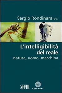 L' intelligibilità del reale. Natura, uomo, macchina - copertina
