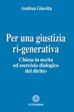 Per una giustizia ri-generativa. Chiesa in uscita ed esercizio dialogico del diritto
