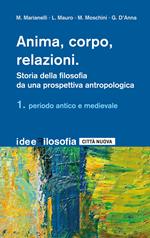 Anima, corpo, relazioni. Storia della filosofia. Vol. 1: Periodo antico e medievale.