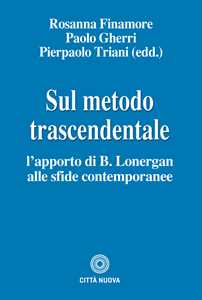 Sul metodo trascendentale. L'apporto di B. Lonergan alle sfide contemporanee