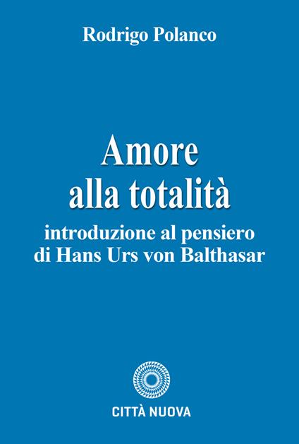 Amore alla totalità-intr. al pensiero di von Balthasar - Rodrigo Polanco - copertina
