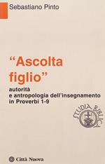 «Ascolta figlio» autorità e antropologia in Proverbi 1-9