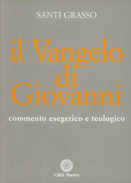 Il vangelo di Giovanni. Commento esegetico e teologico - Santi Grasso - copertina