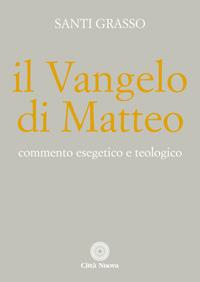 Il Vangelo di Matteo. Commento esegetico e teologico - Santi Grasso - copertina