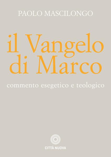 Il Vangelo di Marco. Commento esegetico e teologico - Paolo Mascilongo - copertina