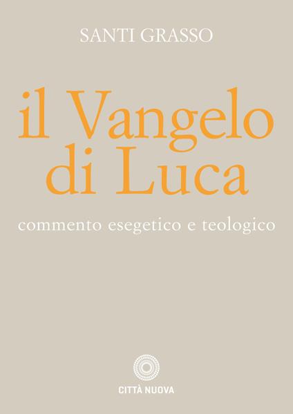 Il Vangelo di Luca. Commento esegetico e teologico - Santi Grasso - copertina