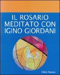 Il rosario meditato con Igino Giordani - Gennaro Piccolo - copertina