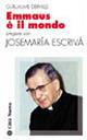 Emmaus è il mondo. Pregare con Josemaría Escrivá - Guillaume Derville - copertina