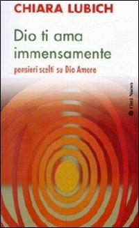 Dio ti ama immensamente. Pensieri scelti su Dio Amore - Chiara Lubich - copertina