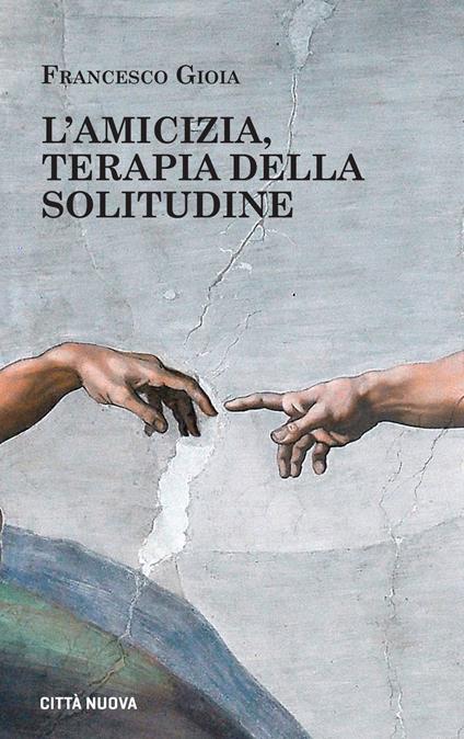 L' amicizia, terapia della solitudine - Francesco Gioia - copertina