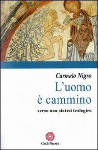 L' uomo è cammino. Verso una sintesi teologica - Carmelo Nigro - copertina