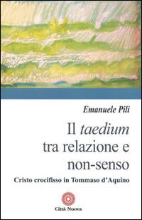 Il taedium tra relazione e non-senso. Cristo crocifisso in Tommaso d'Aquino - Emanuele Pili - copertina