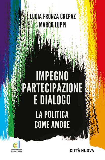 Impegno partecipazione e dialogo. La politica come amore - Lucia Fronza Crepaz,Luppi - copertina