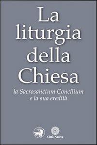 La liturgia della Chiesa. La Sacrosanctum Concilium e la sua eredità - copertina