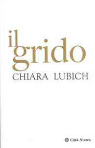 Il grido. Ges crocifisso e abbandonato nella storia e nella vita de...