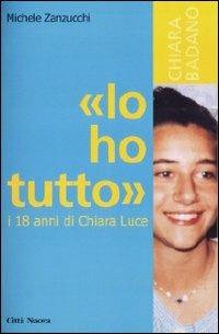 «Io ho tutto». I diciotto anni di Chiara Luce - Michele Zanzucchi - copertina