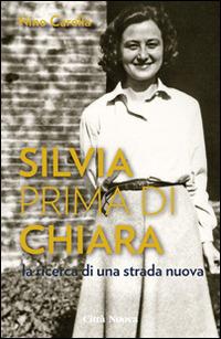 Silvia prima di Chiara. La ricerca di una strada nuova - Nino Carella - copertina