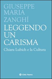 Leggendo un carisma. Chiara Lubich e la cultura - Giuseppe M. Zanghì - copertina