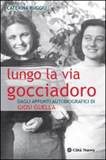 Lungo la via Gocciadoro. Dagli appunti autobiografici di Giosi Guella