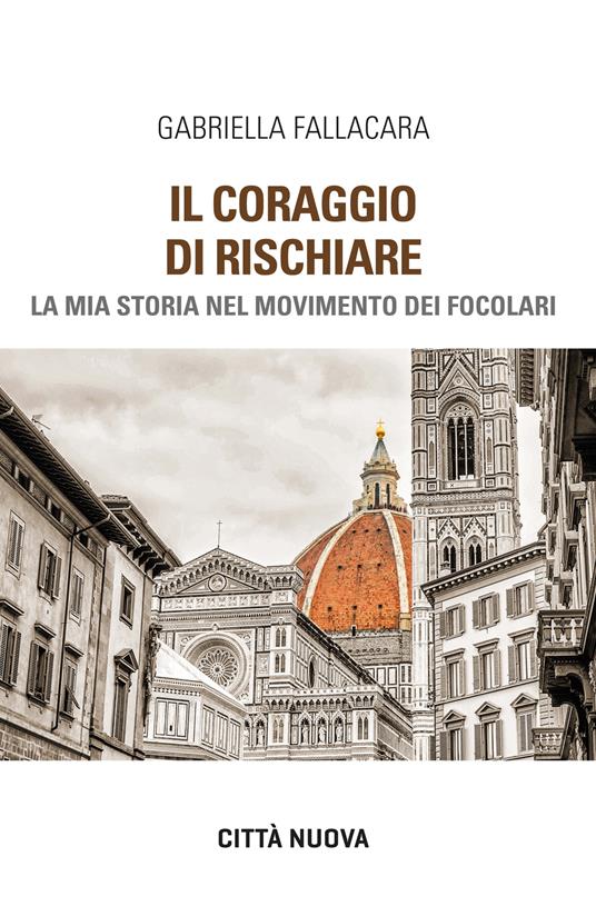 Il coraggio di rischiare. La mia storia nel Movimento dei Focolari - Gabriella Fallacara - copertina