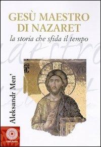 Gesù maestro di Nazareth. La storia che sfida il tempo - Aleksandr Men' - copertina