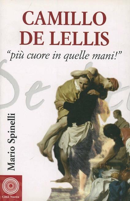 Camillo De Lellis. Più cuore in quelle mani - Mario Spinelli - copertina