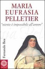 Maria Eufrasia Pelletier. «Niente è impossibile all'amore»