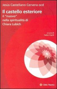 Il castello esteriore. Il "nuovo" nella spiritualità di Chiara Lubich - Jesús Castellano Cervera - copertina