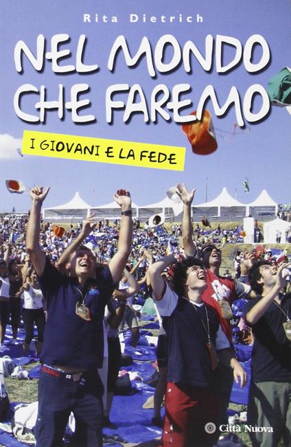 Nel mondo che faremo. I giovani e la fede - Rita Dietrich - copertina